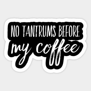 No Tantrums Before My Coffee Sticker